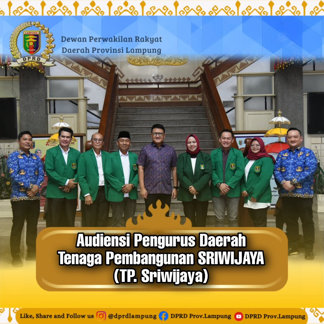 Ketua DPRD Provinsi Lampung menerima audiensi dari Pengurus Daerah Tenaga Pembangunan SRIWIJAYA (TP. Sriwijaya)